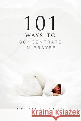 101 Ways to Concentrate in Prayer Dr. Ali Al-Hilli   9781908110213 Sun Behind the Cloud Publications - książka