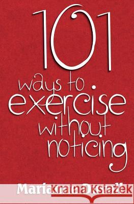 101 Ways to Exercise Without Noticing Marianne Duvall 9781484137123 Createspace - książka