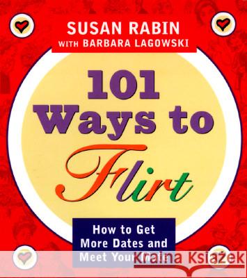 101 Ways to Flirt: How to Get More Dates and Meet Your Mate Rabin, Susan 9780452276857 Plume Books - książka