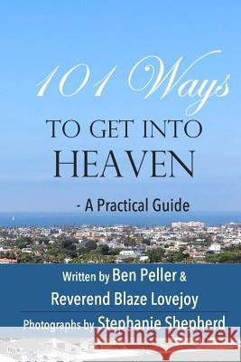 101 Ways to Get Into Heaven: A Practical Guide Ben Peller Rev Blaze Lovejoy 9780692513583 Algonquin Round Table Publishing - książka