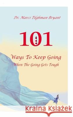 101 Ways to Keep Going, When the Going Gets Tough! Marci Tilghman-Bryant Anelda L. Attaway Leroy Grayso 9781954425033 Jazzy Kitty Publications - książka