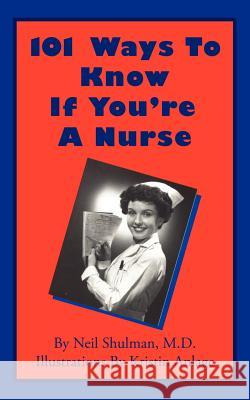 101 Ways To Know If You're A Nurse Neil Shulman 9781425999711 Authorhouse - książka