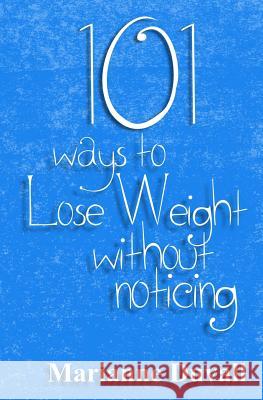 101 Ways to Lose Weight Without Noticing Marianne Duvall 9781492751960 Createspace - książka