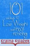 101 Ways to Lose Weight Without Noticing Marianne Duvall 9781492751960 Createspace