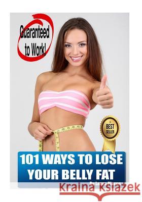 101 Ways to Lose Your Belly Fat Laura Pierce 9781502321428 Createspace - książka