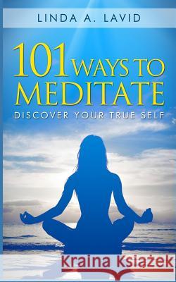 101 Ways to Meditate: Discover Your True Self Linda a. Lavid 9781499617009 Createspace - książka