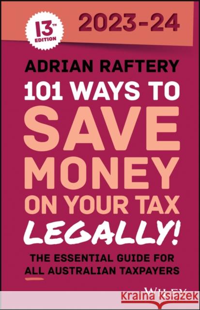 101 Ways to Save Money on Your Tax - Legally! 2023-2024 Adrian Raftery 9781394188635 John Wiley & Sons Australia Ltd - książka