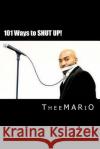101 Ways to Shut Up!: Based on the Comedy of Theemario Show Thee Mario 9781496029935 Createspace