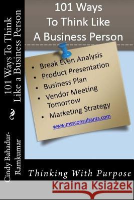 101 Ways To Think Like a Business Person: Thinking With Purpose Bahadur-Ramkumar, Cindy 9781503263673 Createspace - książka