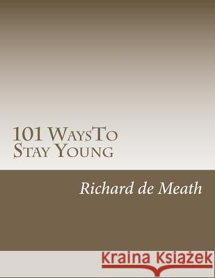 101 WaysTo Stay Young De Meath, Richard 9781479254088 Createspace Independent Publishing Platform - książka