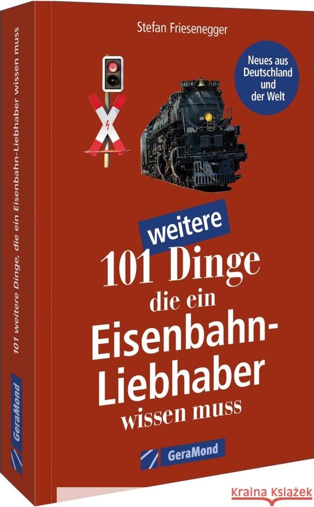 101 weitere Dinge, die ein Eisenbahn-Liebhaber wissen muss Friesenegger, Stefan 9783964532848 GeraMond - książka