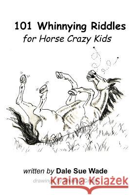 101 Whinnying Riddles for Horse Crazy Kids Dale Sue Wade Sharon Crute 9781477696750 Createspace - książka