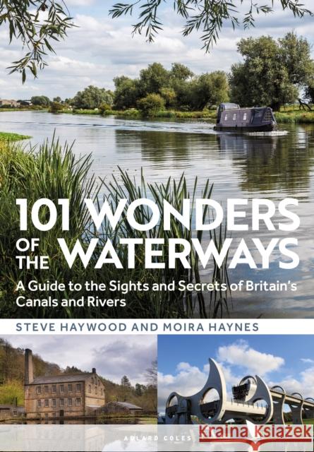 101 Wonders of the Waterways: A guide to the sights and secrets of Britain's canals and rivers Moira Haynes 9781472991775 Bloomsbury Publishing PLC - książka