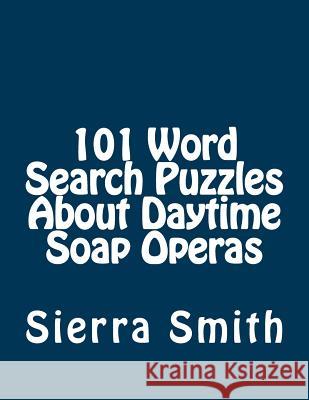 101 Word Search Puzzles About Daytime Soap Operas Smith, Sierra 9781933819907 Magnificent Milestones, Incorporated - książka
