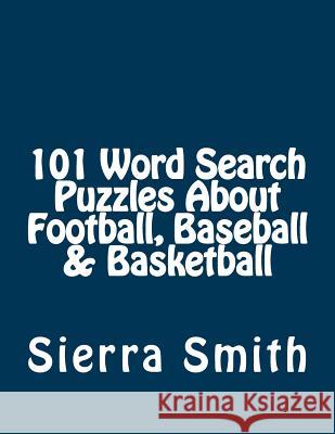 101 Word Search Puzzles About Football, Baseball & Basketball Smith, Sierra 9781933819822 Magnificent Milestones, Incorporated - książka