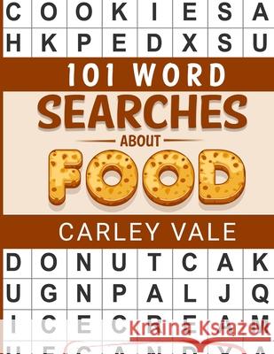 101 Word Searches About Food: Hours of fun with these themed puzzles! Carley Vale 9781099442124 Independently Published - książka