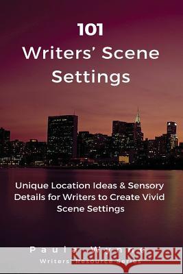 101 Writers' Scene Settings: Unique Location Ideas & Sensory Details for Writers to Create Vivid Scene Settings Paula Wynne 9781530608492 Createspace Independent Publishing Platform - książka