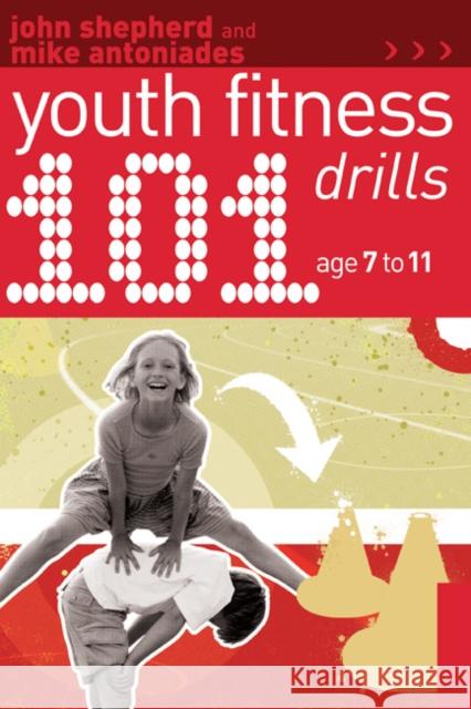 101 Youth Fitness Drills Age 7-11 John Shepherd, Mike Antoniades 9781408114841 Bloomsbury Publishing PLC - książka