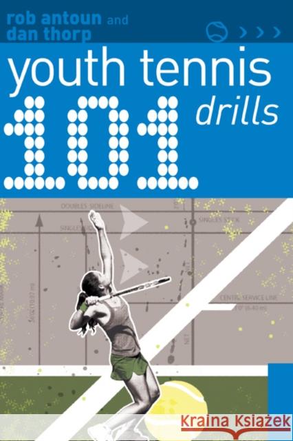 101 Youth Tennis Drills Dan Thorp, Rob Antoun 9781408113301 Bloomsbury Publishing PLC - książka