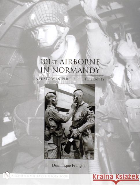 101st Airborne in Normandy: A History in Period Photographs Dominique Francois 9780764324246 Schiffer Publishing - książka