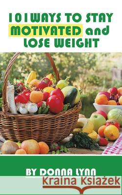 101ways to Stay Motivated and Lose Weight Donna Lynn 9781496919021 Authorhouse - książka