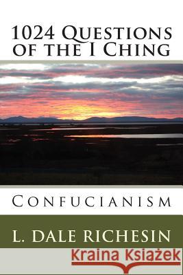 1024 Questions of the I Ching: Confucianism L. Dale Richesin 9781493772919 Createspace - książka