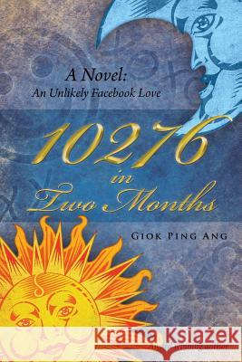 10276 in Two Months: A Novel: An Unlikely Facebook Love Giok Ping Ang 9781482898293 Authorsolutions (Partridge Singapore) - książka