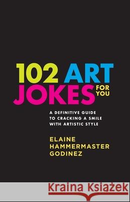 102 Art Jokes For You: Art jokes that educate! Elaine Hammermaster Godinez 9780977320516 Godinez-Hammermaster Design - książka