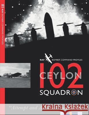 102 (Ceylon) Squadron: RAF Bomber Command Squadron Profiles Chris Ward 9781915335098 Mention the War Ltd - książka