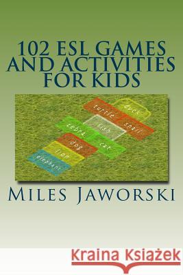 102 ESL Games and Activities for Kids: ESL Activities for Children Miles Jaworski 9781507823958 Createspace - książka