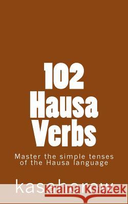 102 Hausa Verbs: Master the simple tenses of the Hausa language Kasahorow 9781478195139 Createspace - książka
