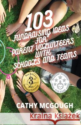 103 Fundraising Ideas For Parent Volunteers With Schools And Teams Cathy McGough 9781990332227 Cathy McGough (Stratford Living Publishing) - książka