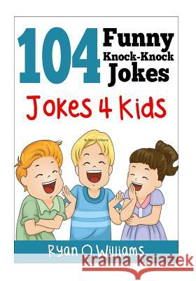 104 Funny Knock Knock Jokes 4 kids: (Joke Book for Kids) (Series 1) Williams, Ryan O. 9781494293567 Createspace - książka
