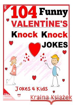104 Funny Valentine Day Knock Knock Jokes 4 Kids: Jokes 4 Kids Ryan O. Williams 9781494918736 Createspace - książka