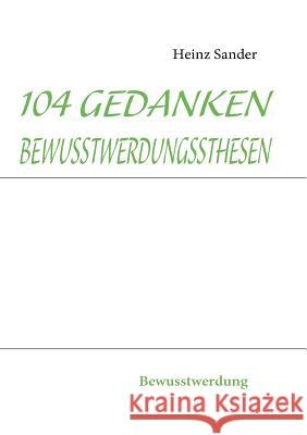 104 Gedankenbewusstwerdungssthesen: Bewusstwerdung Sander, Heinz 9783842346208 Books on Demand - książka