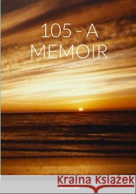 105 - A Memoir Henry Intili 9781312564558 Lulu.com - książka
