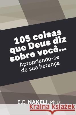 105 coisas que Deus diz sobre voce E C Nakeli   9781945055140 Perez Publishing - książka