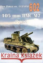 105 mmm HMC M7 Priest Tank Powe vol. 602 praca zbiorowa 9788372196026 Militaria - książka