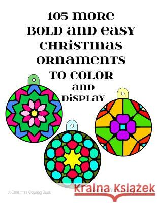 105 More Bold and Easy Christmas Ornaments to Color and Display: A Christmas Coloring Book Kara Watson Aisling D'Art 9781540771087 Createspace Independent Publishing Platform - książka
