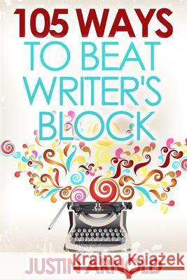 105 Ways To Beat Writer's Block Arnold, Justin 9781484883631 Createspace - książka