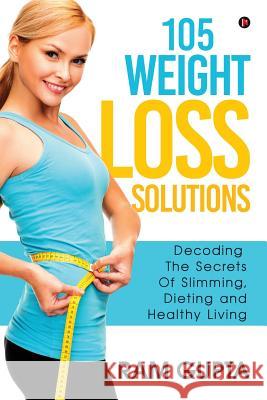 105 Weight Loss Solutions: Decoding the Secrets of Slimming, Dieting and Healthy Living Ram Gupta 9781642492354 Notion Press, Inc. - książka