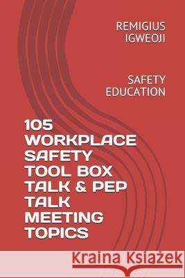 105 Workplace Safety Tool Box Talk & Pep Talk Meeting Topics: Safety Education Remigius Igweoji 9781086150957 Independently Published - książka
