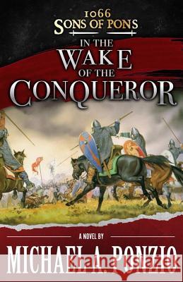 1066 Sons of Pons: In the Wake of the Conqueror Michael a. Ponzio 9781725096448 Createspace Independent Publishing Platform - książka