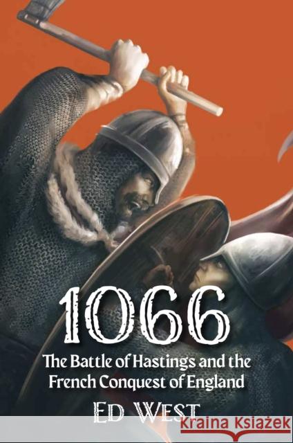 1066: The Battle of Hastings and the French Conquest of England Ed West 9781915952189 Aeon Books Ltd - książka