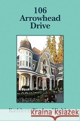 106 Arrowhead Drive Kathleen Rigdon Highley 9781441586278 Xlibris Corporation - książka