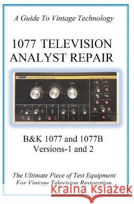 1077 Television Analyst Repair: B&K 1077 and 1077B Peter Farkas   9798375502427 Independently Published - książka