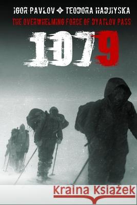 1079: The overwhelming force of Dyatlov Pass Teodora Hadjiyska Igor Pavlov 9780578845913 Visia - książka