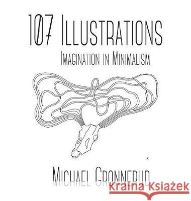 107 Illustrations: Imagination in Minimalism Michael Gronnerud 9781525527456 FriesenPress - książka