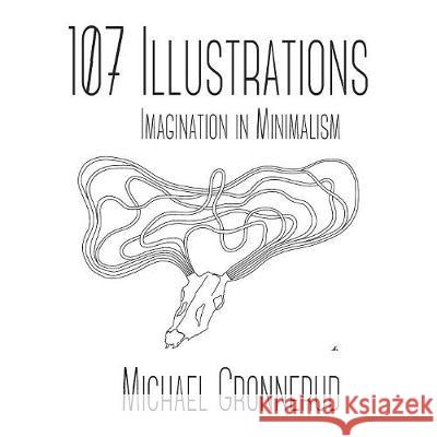 107 Illustrations: Imagination in Minimalism Michael Gronnerud 9781525527463 FriesenPress - książka