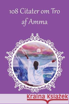 108 Citater om Tro af Amma Sri Mata Amritanandamayi Devi 9781680373455 M a Center - książka
